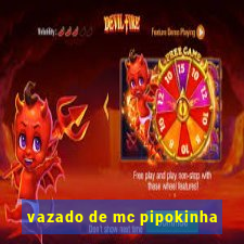 vazado de mc pipokinha